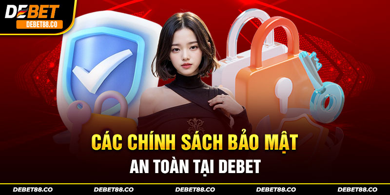 Các chính sách bảo mật an toàn tại Debet