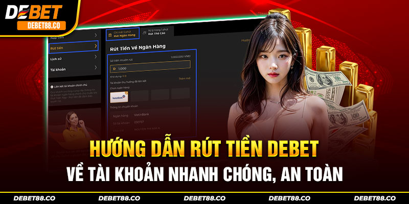 Hướng Dẫn Rút Tiền DEBET Về Tài Khoản Nhanh Chóng, An Toàn