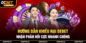 Thành viên có thể khiếu nại về mọi vấn đề tại nhà cái Debet