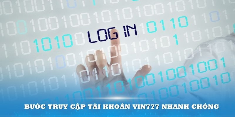 Tổng hợp các bước truy cập tài khoản Vin777 nhanh chóng