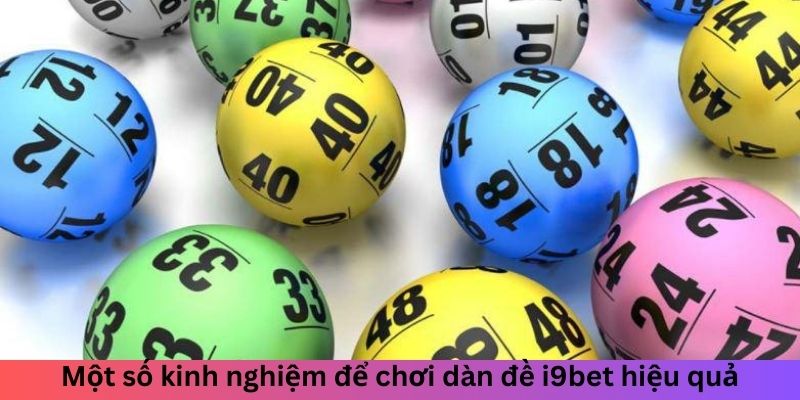 Một số kinh nghiệm để chơi dàn đề i9bet hiệu quả