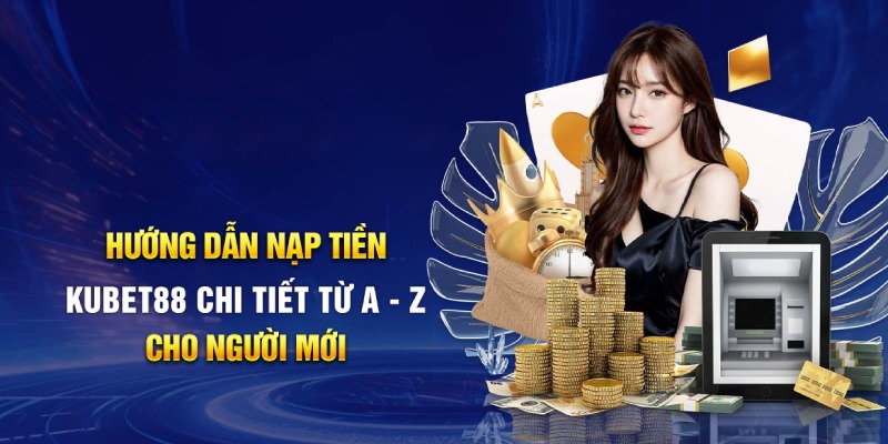 Toàn bộ các bước nạp tiền gọn lẹ và tiện ích