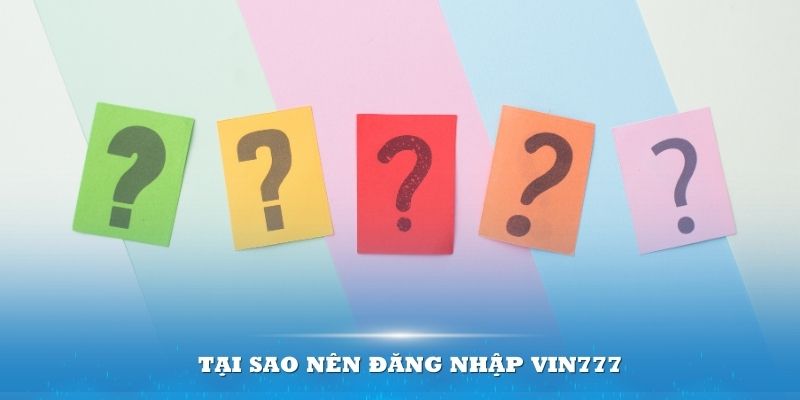 Vì sao người chơi nên đăng nhập Vin777 trước khi cá cược