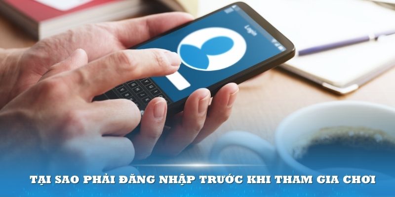 Tại sao phải đăng nhập trước khi tham gia chơi