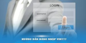 Hướng dẫn đăng nhập Vin777 - nhanh chóng, an toàn, dễ dàng