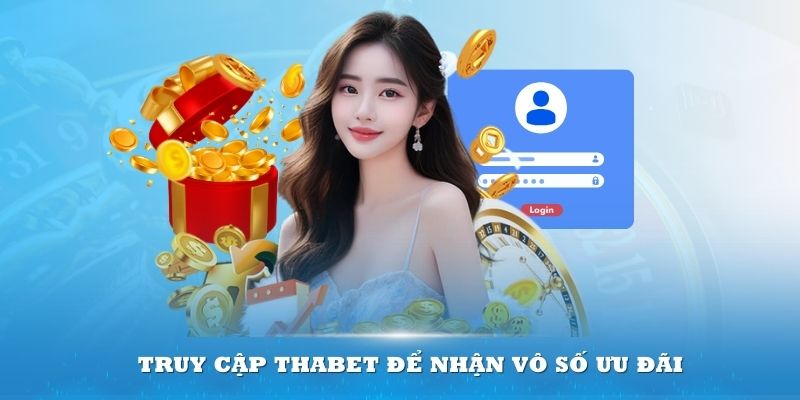 Truy cập Thabet để nhận vô số ưu đãi