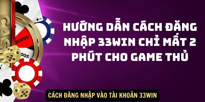 Các bước đăng nhập 33Win