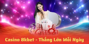 Casino 8kbet - Trải Nghiệm Đỉnh Cao, Thắng Lớn Mỗi Ngày