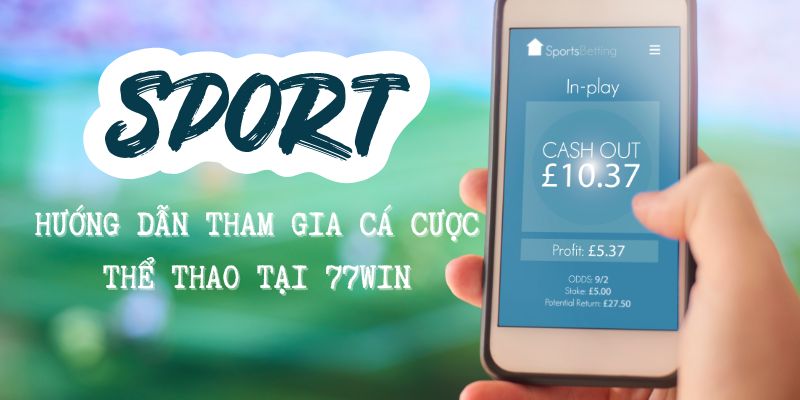 Hướng dẫn giải trí kèo cược sports tại 77win