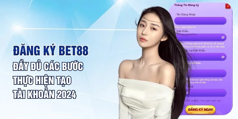 Hướng dẫn quy trình thực hiện đăng ký BET88