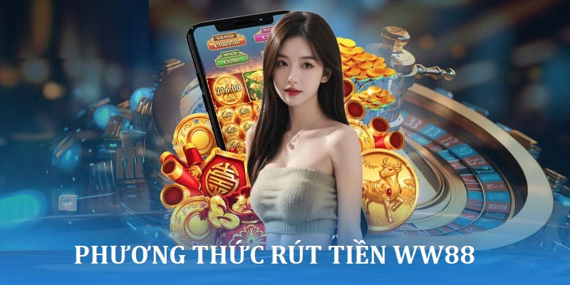 3 phương thức rút tiền ww88 phổ biến nhất