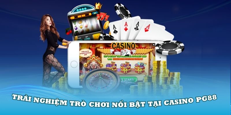 Trải nghiệm các trò chơi nổi bật tại sảnh casino PG88