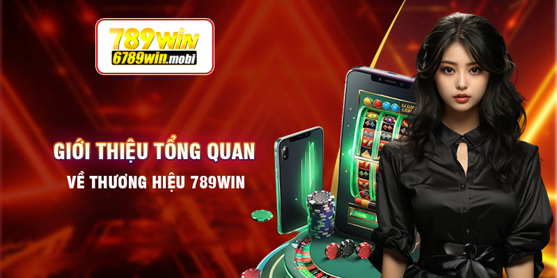 Giới thiệu tổng quan thông tin về 789win