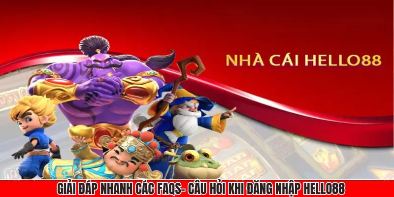 Giải đáp nhanh các FAQS- câu hỏi khi truy cập Hello88