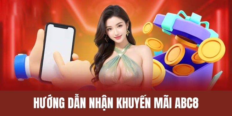 Nhận khuyến mãi ABC8 siêu đơn giản với bước 4 bước 